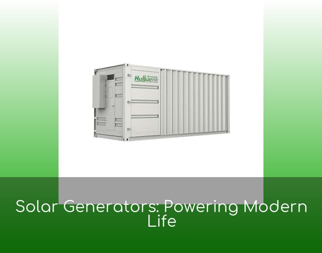 Solar Generators: Powering Modern Life